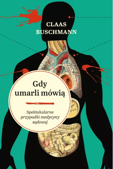 Gdy umarli m�wi�. Spektakularne przypadki medycyny s�dowej - Claas Buschmann