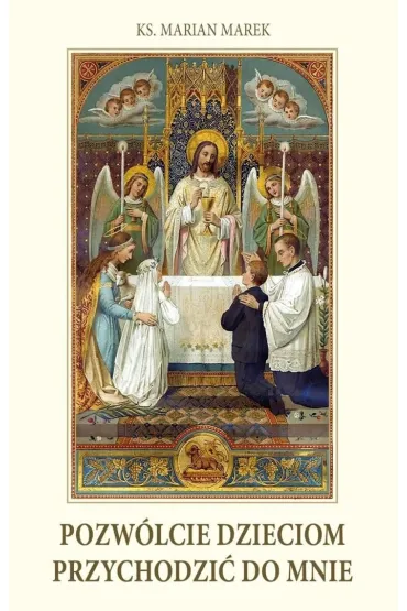 Pozw�lcie dzieciom przychodzi� do Mnie - Marian Marek