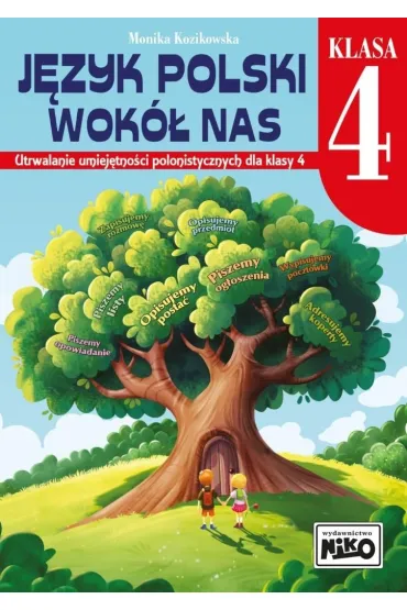 J�zyk polski wok� nas. Utrwalanie umiej�tno�ci polonistycznych dla klasy 4 - Monika Kozikowska