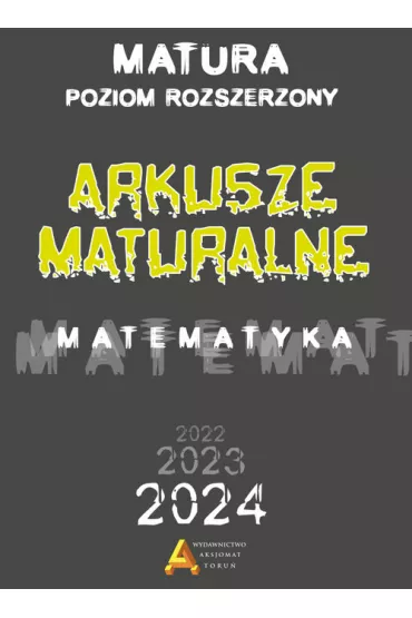 Matematyka. Arkusze maturalne. Matura od 2023 roku. Poziom rozszerzony - Piotr Nodzy�ski, Tomasz Mas�owski, Anna Toru�ska, El�bieta S�omi�ska, Janina Zelek