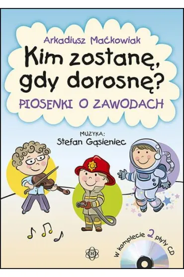 Kim zostan�, gdy dorosn�? Komplet - Arkadiusz Ma�kowiak