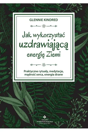 Jak wykorzysta� uzdrawiaj�c� energi� ziemi - Glennie Kindred