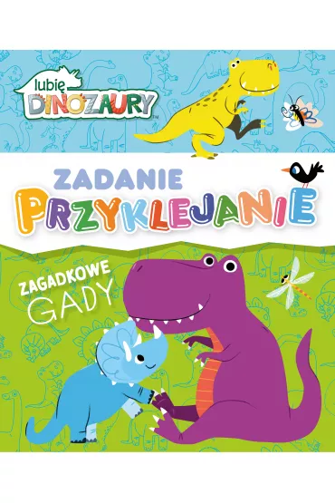 Lubi� Dinozaury. Zadanie Przyklejanie. Zagadkowe gady