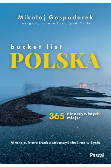 Bucket list Polska. 365 nieoczywistych miejsc - Miko�aj Gospodarek
