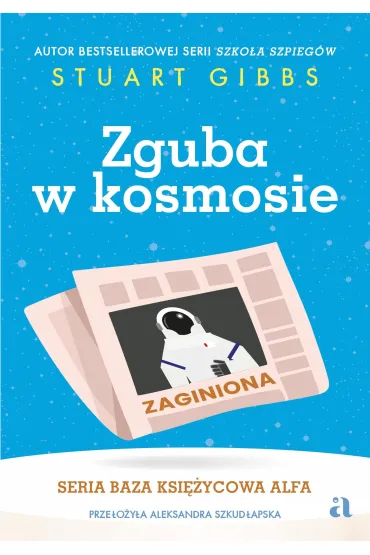 Zguba w kosmosie. Baza Ksi�ycowa Alfa. Tom 2 - Stuart  Gibbs