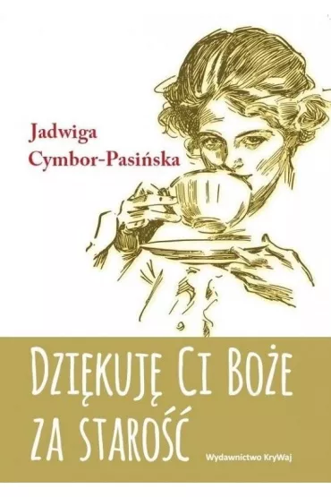 Dzi�kuj� Ci Bo�e za staro�� wyd. 2 - Jadwiga Cymbor-Pasi�ska