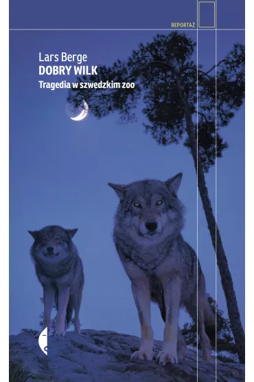 Dobry wilk. Tragedia w szwedzkim zoo - Lars Berge