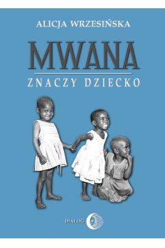 eBook Mwana znaczy dziecko Z afrykaskich tradycji edukacyjnych mobi epub