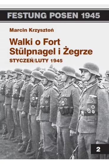 Festung Posen 1945. Walki o Fort Stulpnagel i �egrze - Marcin Krzyszto�
