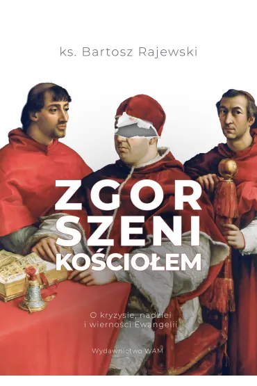 Zgorszeni Ko�cio�em. O kryzysie nadziei i wierno�ci Ewangelii - Bartosz Rajewski