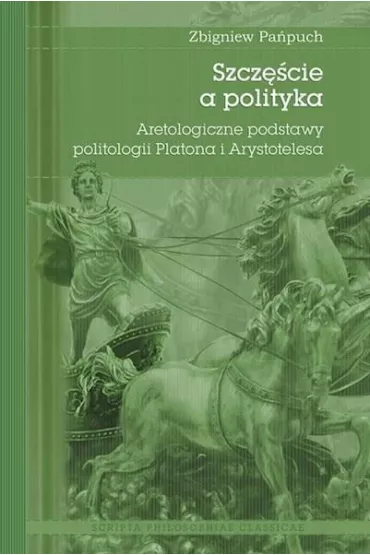 Szcz�cie a polityka. Aretologiczne podstawy politologii Platona i Arystotelesa - Zbigniew  Za�puch