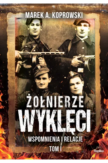 Wspomnienia i relacje �o�nierze wykl�ci Tom 1 - Marek A. Koprowski