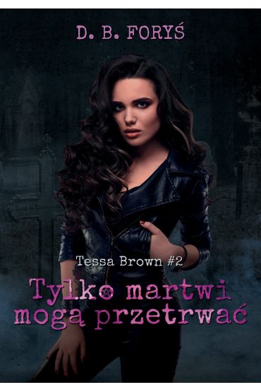 Tylko martwi mogą przetrwać. Tessa Brown. Tom 2