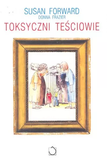 Toksyczni te�ciowie - Forward Susan, Frazier Donna - Susan Forward, Frazier Donna