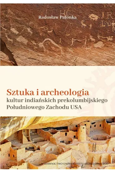 Sztuka i archeologia kultur india�skich prekolumbijskiego Po�udniowego Zachodu Ameryki P�nocnej - Rados�aw  Palonka
