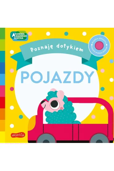 Pojazdy. Akademia M�drego Dziecka. Poznaj� dotykiem - Becky  Weerasekera