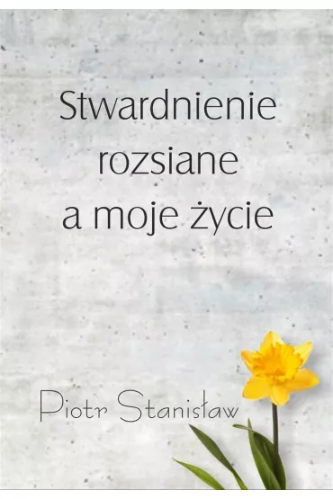 Stwardnienie rozsiane a moje �ycie - Piotr Stanis�aw