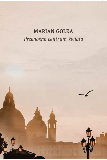Przeno�nie centrum �wiata. Przypadki podr�ne - Marian Golka