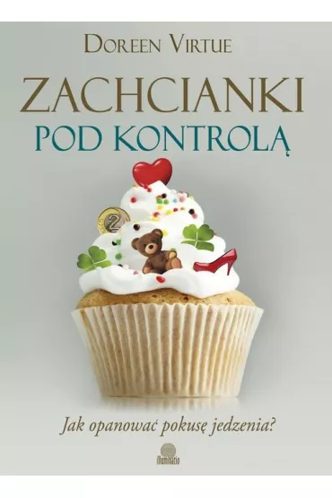 Zachcianki pod kontrol�. Jak opanowa� pokus� jedzenia? - Doreen Virtue