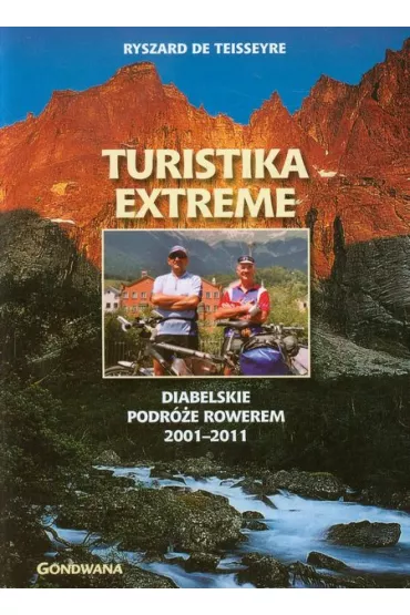 Turistika extreme. Diabelskie podr�e rowerem 2001-2011 - Ryszard de Teisseyre, Ryszard Teiseseyre