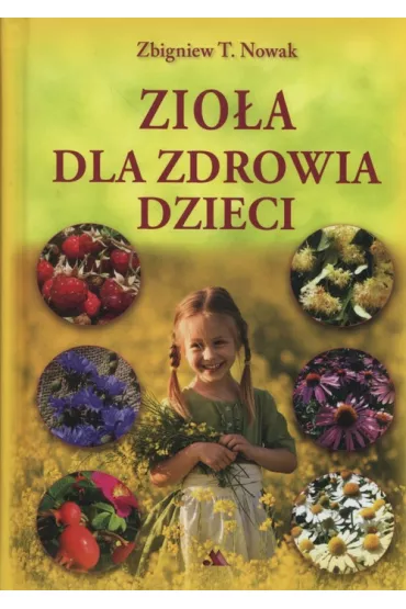 Zio�a dla zdrowia dzieci - Zbigniew T. Nowak