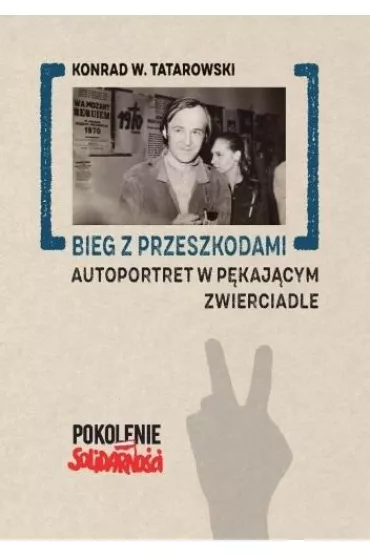 Bieg z przeszkodami: Autoportret w p�kaj�cym.. - Konrad W. Tatarowski