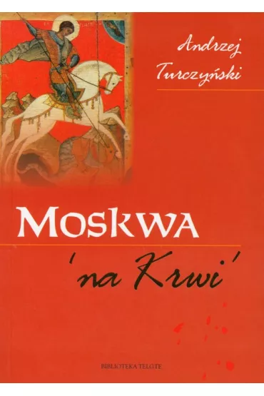 Moskwa `na Krwi` - Andrzej Turczy�ski