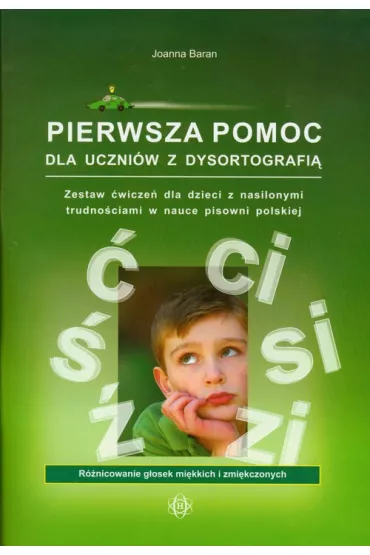 Pierwsza pomoc dla uczni�w z dysortografi� R�nicowanie g�osek mi�kkich i zmi�kczonych - Joanna Baran