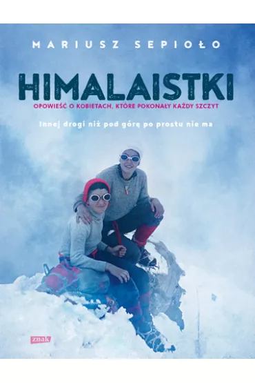 Himalaistki. Opowie�� o kobietach, kt�re pokona�y ka�dy szczyt - Mariusz Sepio�o