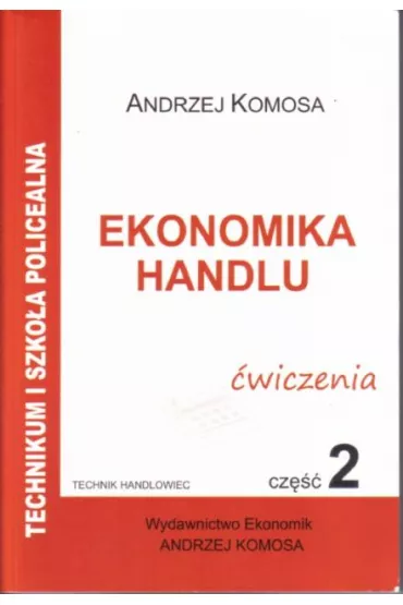 Ekonomika Handlu cz.2 �wiczenia EKONOMIK - Andrzej Komosa