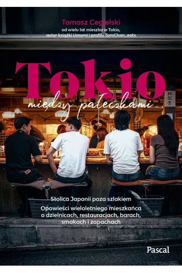 Tokio mi�dzy pa�eczkami. Stolica Japonii poza szlakiem - Tomasz  Cegielski