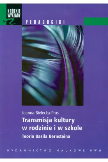 Transmisja kultury w rodzinie i w szkole. Teoria Basila Bernsteina - Joanna Bielecka-Prus
