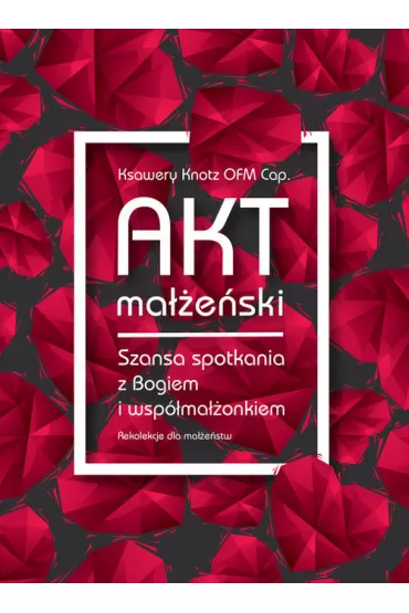 Audiobook Akt ma��e�ski. Szansa spotkania z Bogiem...mp3 - Ksawery Knotz
