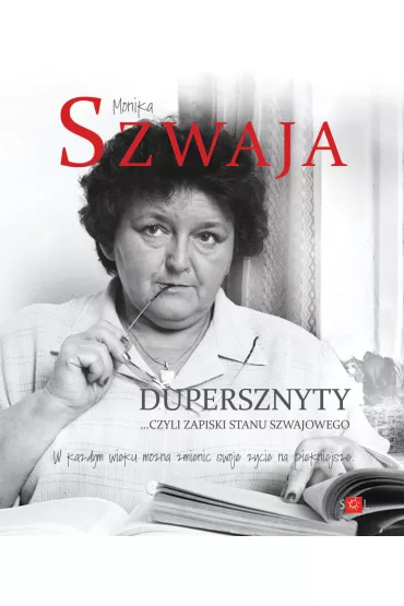 Dupersznyty czyli zapiski stanu Szwajowego - Monika Szwaja