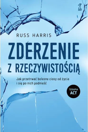 Zderzenie z rzeczywisto�ci�. Jak przetrwa� bolesne ciosy od �ycia i si� po nich podnie�� - Russ Harris