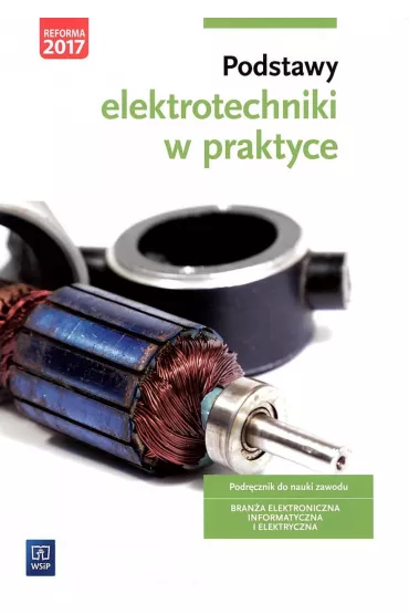 Podstawy elektrotechniki w praktyce. Podr�cznik do nauki zawod�w z bran�y elektronicznej, informatycznej i elektrycznej - Joanna Grygiel, Artur Bielawski