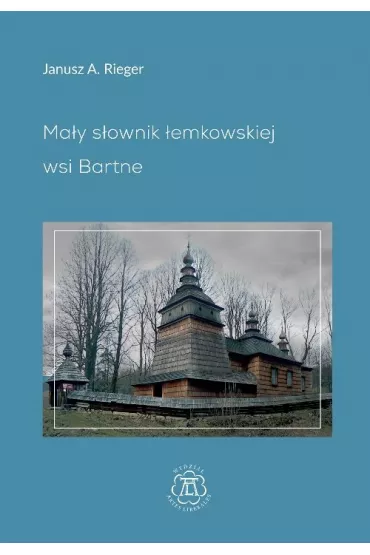 Ma�y s�ownik �emkowskiej wsi Bartne - Janusz A Rieger