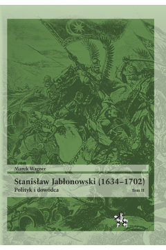 Stanisaw Jabonowski (1634-1702). Polityk i dowdca. Tom 2