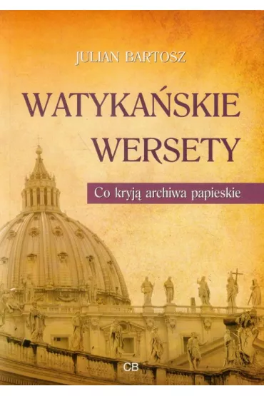 Watyka�skie wersety. Co kryj� archiwa papieskie - Bartosz Julian