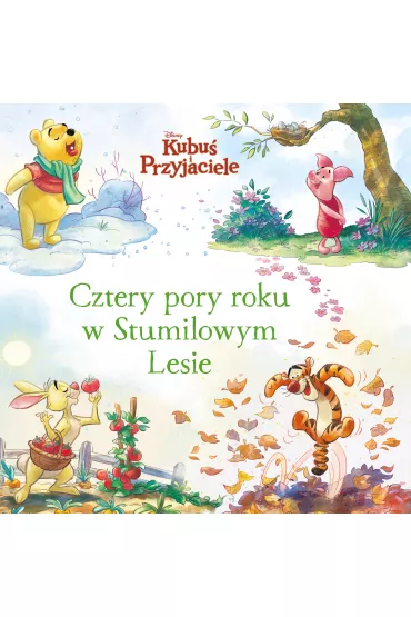 Cztery pory roku w Stumilowym Lesie. Disney Kubu� i Przyjaciele - Catherine Hapka