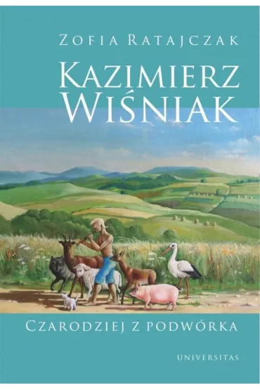 Kazimierz Wi�niak. Czarodziej z podw�rka - Zofia Ratajczak