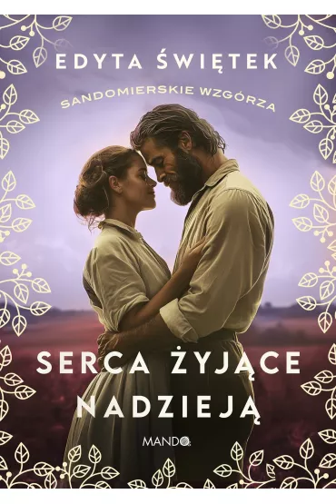Serca �yj�ce nadziej�. Sandomierskie wzg�rza. Tom 3 - Edyta �wi�tek