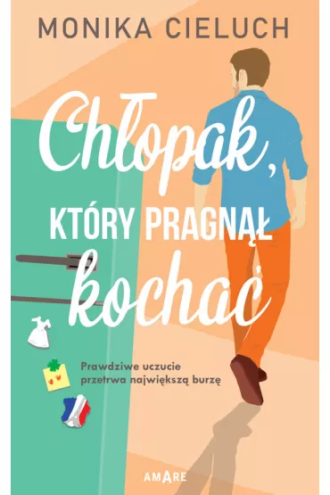 Ch�opak, kt�ry pragn�� kocha�. Dziewczyna, kt�ra czu�a zbyt mocno. Tom 2 - Monika  Cieluch