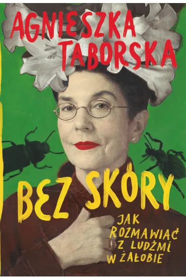 Bez sk�ry. Jak rozmawia� z lud�mi w �a�obie - Agnieszka Taborska