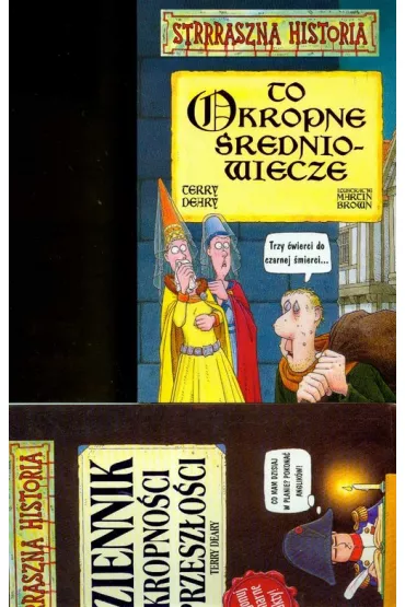 Strrraszna historia To okropne �redniowiecze / Dziennik okropno�ci z przesz�o�ci - Terry Deary