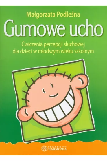 Gumowe ucho. �wiczenia percepcji s�uchowej dla dzieci w m�odszym wieku szkolnym - Ma�gorzata Podle�na
