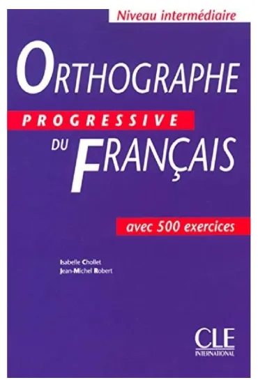 Orthographe progressive du francais - Isabelle Chollet, Robert Jean-Michel