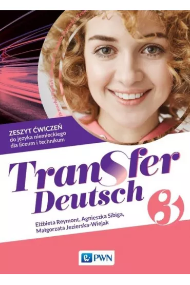 Transfer Deutsch 3. Zeszyt �wicze� do j�zyka niemieckiego dla liceum i technikum - Agnieszka Sibiga, El�bieta Reymont, Ma�gorzata Jezierska-Wiejak