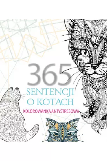 Kolorowanka antystresowa 365 sentencji Kolorowanka dla doros�ych - El�bieta Adamska
