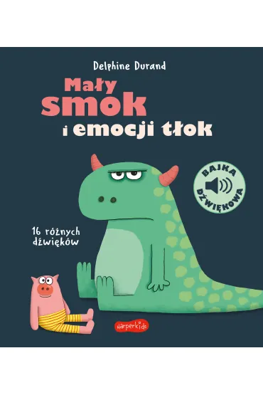 Ma�y smok i emocji t�ok. Bajka d�wi�kowa - Delphine Durand